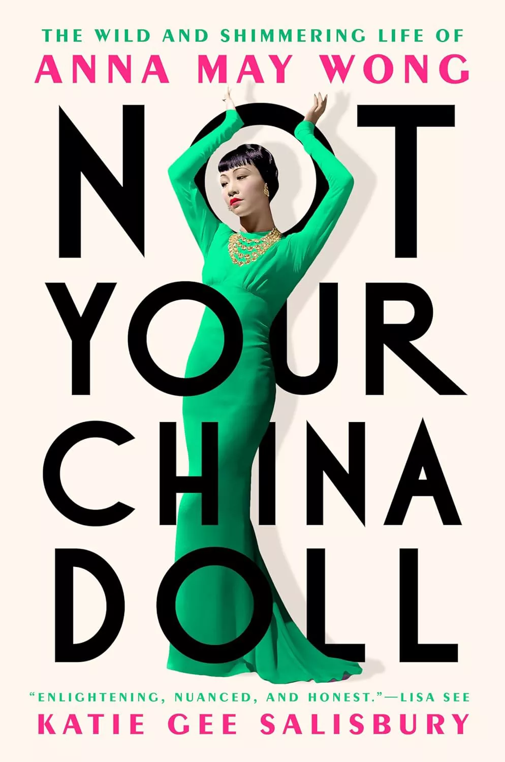 'Not Your China Doll: The Wild and Shimmering Life of Anna May Wong' by Katie Gee Salisbury 